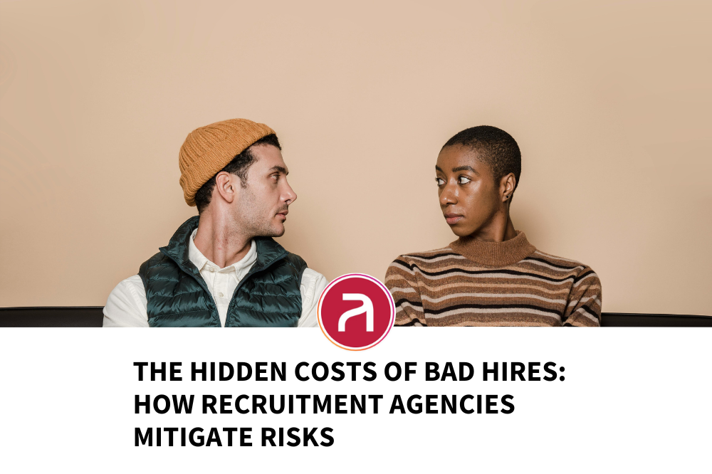 The Hidden Costs of Bad Hires: How Recruitment Agencies Mitigate Risks