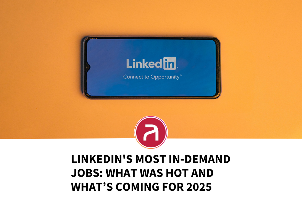 LinkedIn’s Most In-Demand Jobs: What Was Hot and What’s Coming for 2025