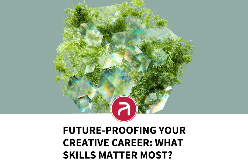 Future-Proofing Your Creative Career: What Skills Matter Most?