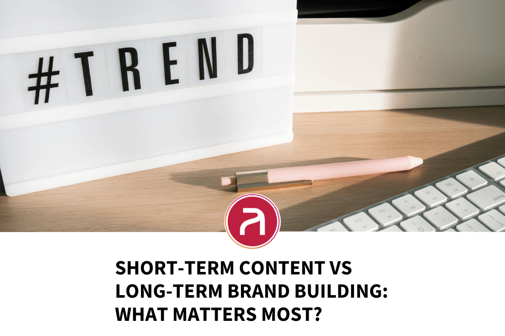 Short-term Content vs Long-term Brand Building: What Matters Most?