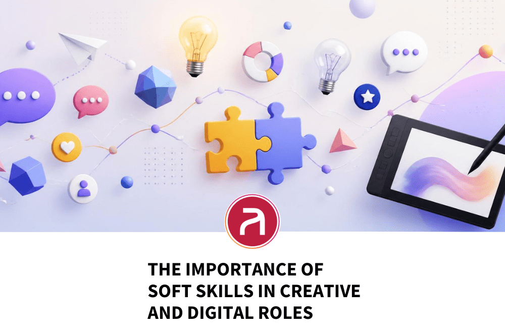 The Importance of Soft Skills in Creative and Digital Roles