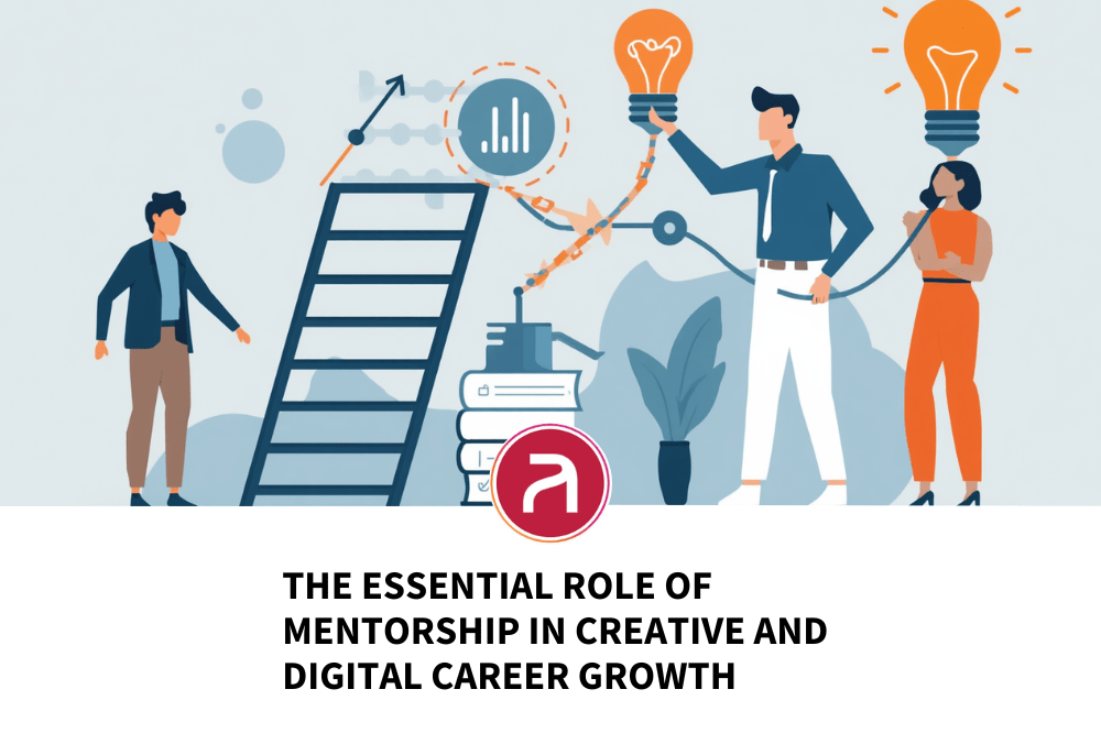 The Essential Role of Mentorship in Creative and Digital Career Growth