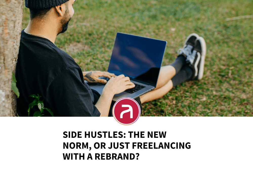 Side Hustles: The New Norm, or Just Freelancing With a Rebrand?