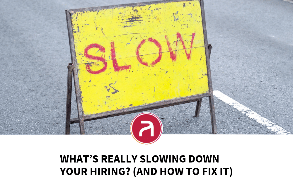What’s Really Slowing Down Your Hiring? (And How to Fix It)